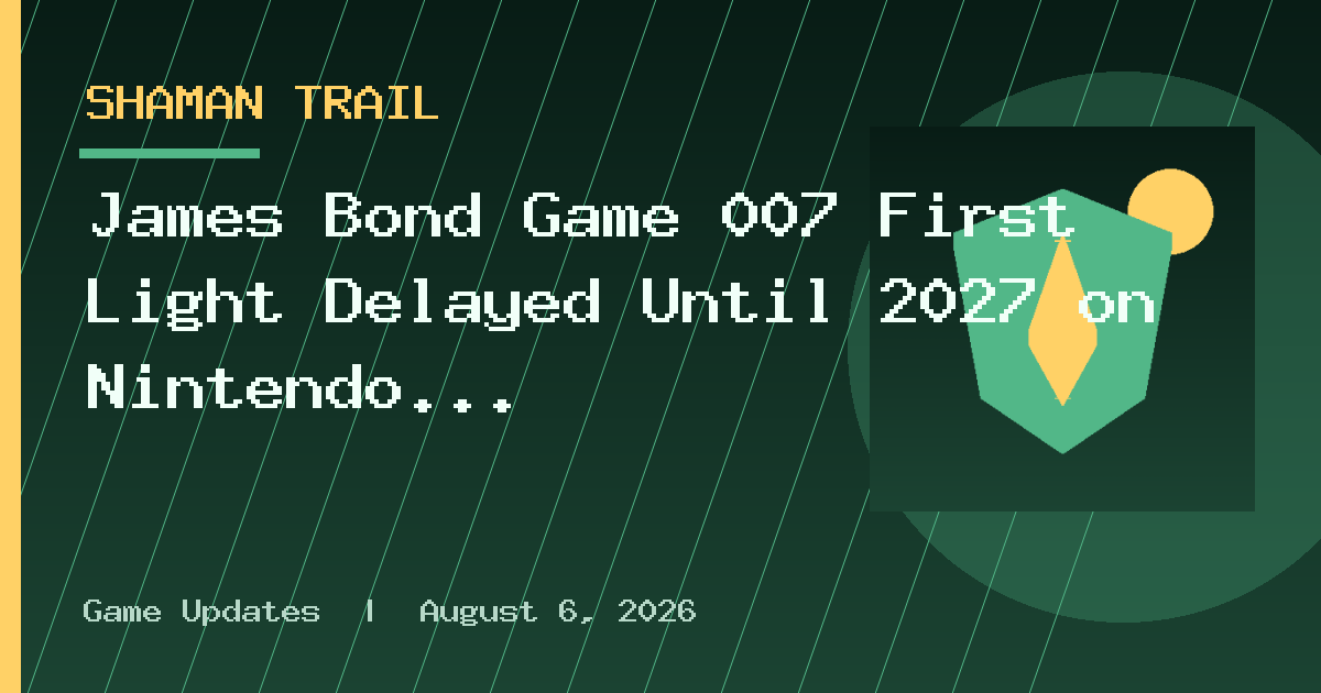 James Bond Game 007 First Light Delayed Until 2027 on Nintendo Switch 2